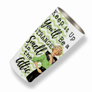 355 "Keep it Uo You'll Be A Atrange" Tumbler