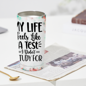 377 "My Life Feels Like A Test" Tumbler